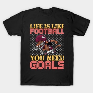 Life is Like Football You need Goals- American Football T-Shirt